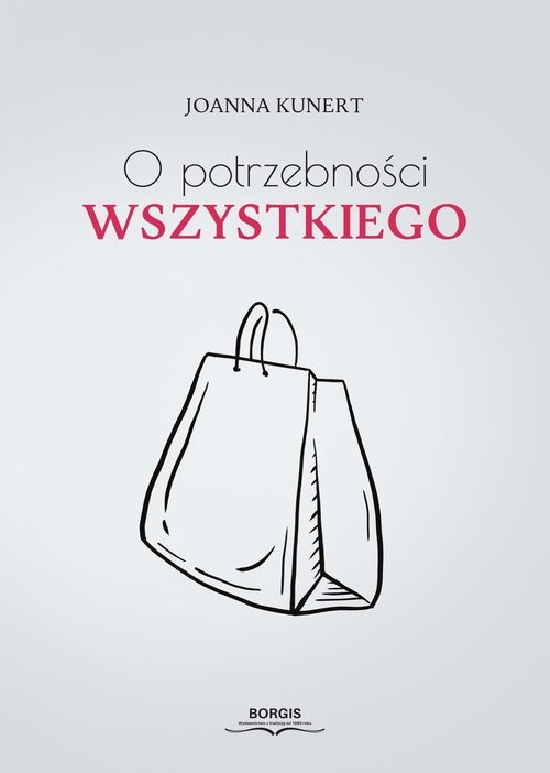 okładka O potrzebności wszystkiego książka | Joanna Kunert