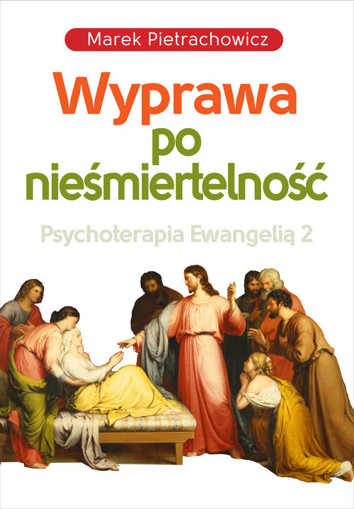 okładka Wyprawa po nieśmiertelność Psychoterapia Ewangelią 2 książka | Marek Pietrachowicz