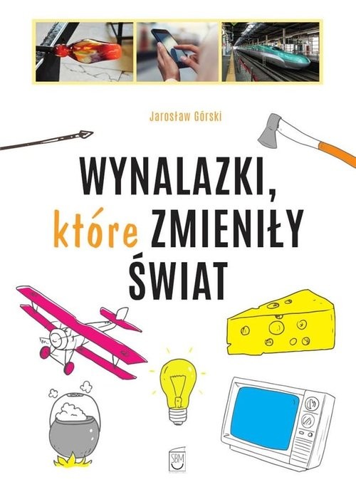 okładka Wynalazki które zmieniły świat książka | Jarosław Górski