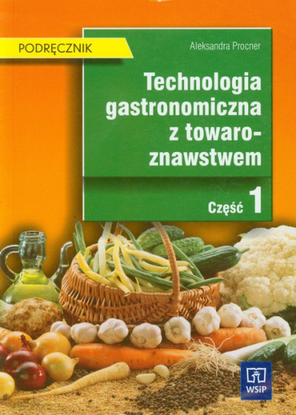 okładka Technologia gastronomiczna z towaroznawstwem Podręcznik Część 1 Technikum książka | Aleksandra Procner