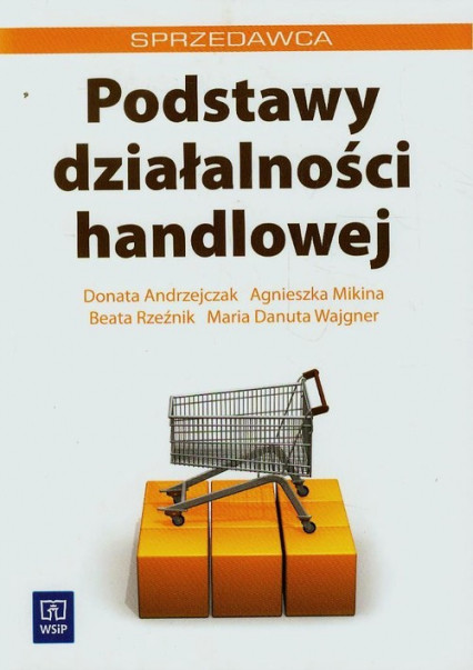 okładka Podstawy działalności handlowej książka | Andrzejczak Donata, Agnieszka Mikina, Beata Rzeźnik