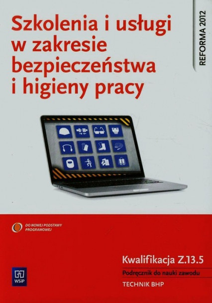 okładka Szkolenia i usługi w zakresie bezpieczeństwa i higieny pracy Podręcznik do nauki zawodu technik BHP Szkoła ponadgimnazjalna książka | Wanda Bukała