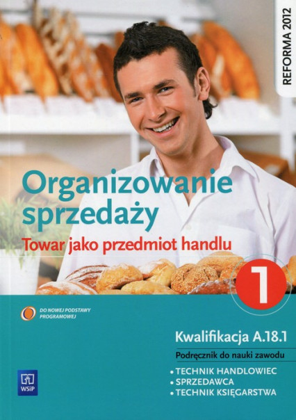 okładka Organizowanie sprzedaży Część 1 Towar jako przedmiot handlu Podręcznik do nauki zawodu Kwalifikacja A.18.1 Technik handlowiec. Sprzedawca. Technik księgarstwa książka | Andrzejczak Donata, Agnieszka Mikina, Maria Wajgner