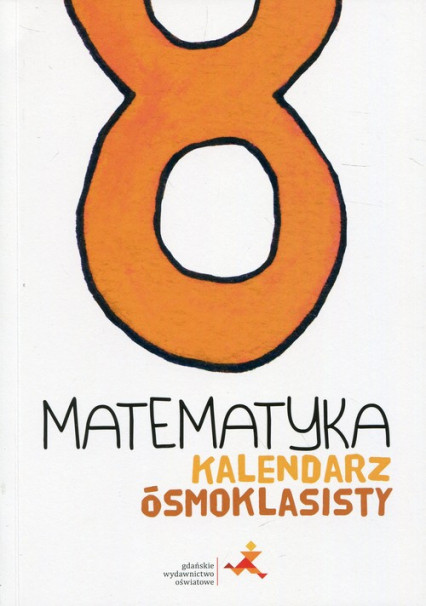 okładka Matematyka Kalendarz ósmoklasisty książka | Małgorzata Dobrowolska, Janowicz Jerzy, Marcin Karpiński, Lech Jacek, Agnieszka Orzeszek, M Tokarska