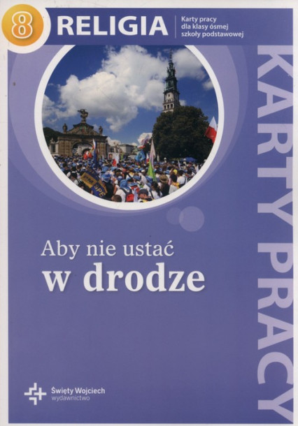 okładka Religia Aby nie ustać w drodze 8 Karty pracy Szkoła podstawowa książka | Jan Szpet, Danuta Jackowiak