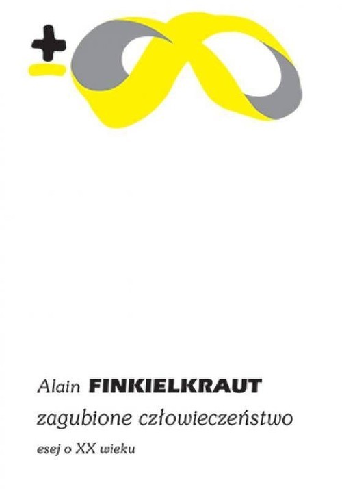 okładka Zagubione człowieczeństwo Esej o XX wieku książka | Alain Finkielkraut