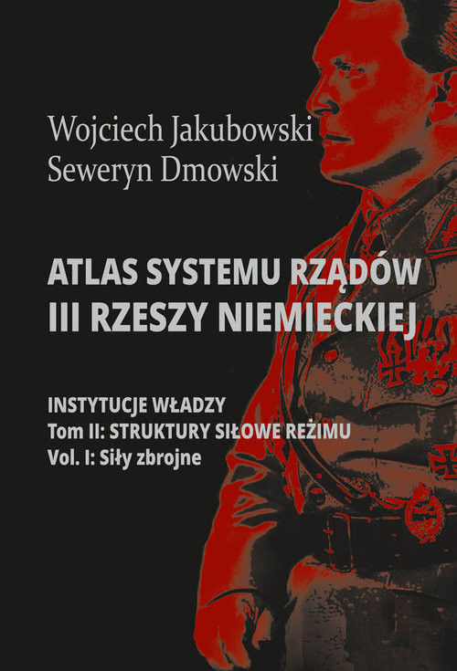 okładka Atlas systemu rządów III Rzeszy Niemieckiej Tom 2 Część 1 Struktury siłowe reżimy. Siły zbrojne książka