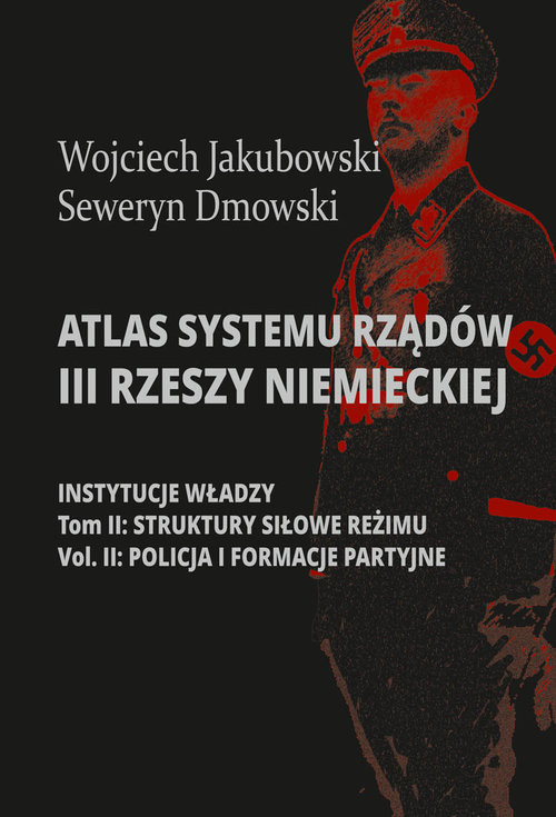 okładka Atlas systemu rządów III Rzeszy Niemieckiej Tom 2 Część 2 Struktury siłowe reżimy. Policja i formacje partyjne książka