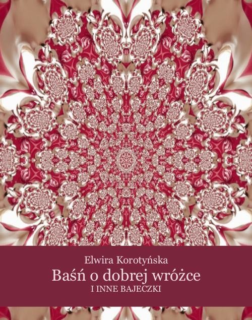 okładka Baśń o dobrej wróżce i inne bajeczki ebook | epub, mobi | Elwira Korotyńska