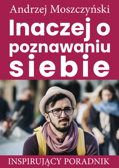 okładka Inaczej o poznawaniu siebie Inspirujący poradnik książka | Andrzej Moszczyński