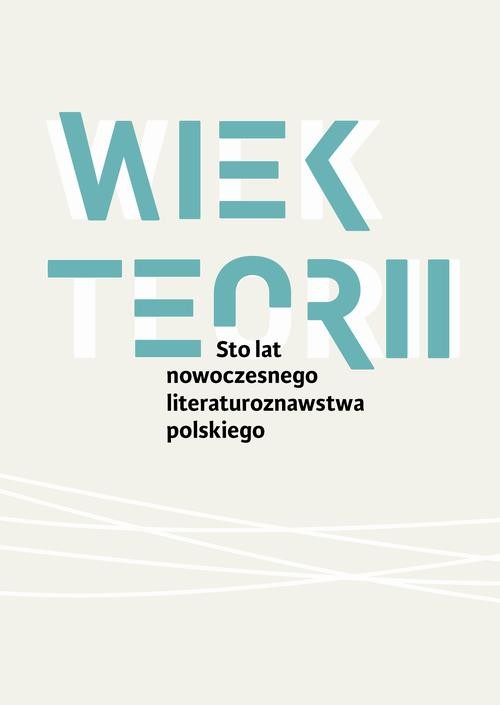 okładka Wiek teorii Sto lat nowoczesnego literaturoznawstwa polskiego ebook | pdf | Danuta Ulicka
