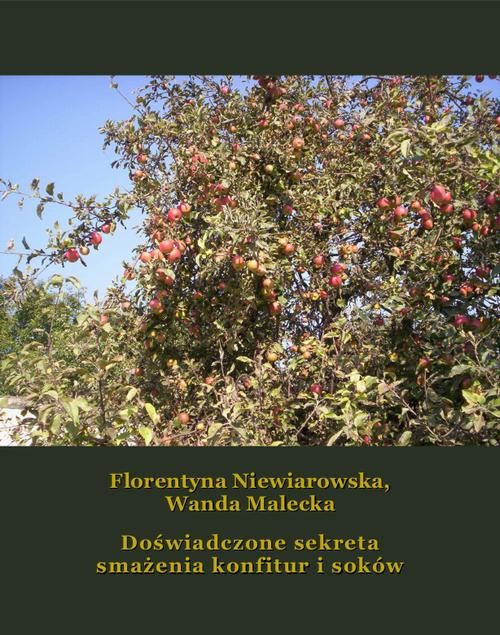 okładka Doświadczone sekreta smażenia konfitur i soków ebook | epub, mobi | Florentyna Niewiarowska, Wanda Malecka