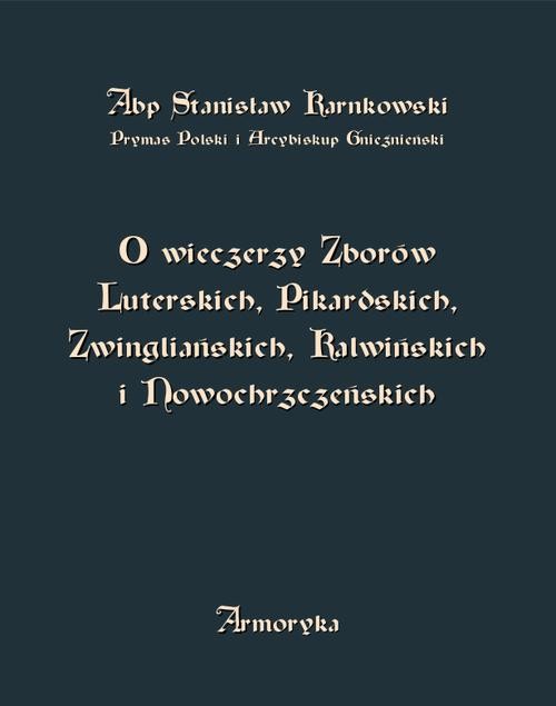 okładka O wieczerzy Zborów Luterskich, Pikardskich, Zwingliańskich, Kalwińskich i Nowochrzczeńskich ebook | epub, mobi | Stanisław Karnkowski