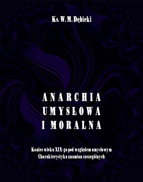 okładka Anarchia umysłowa i moralna. Koniec wieku XIX pod względem umysłowym. Charakterystyka znamion szczególnych ebook | epub, mobi | Władysław Michał Dębicki
