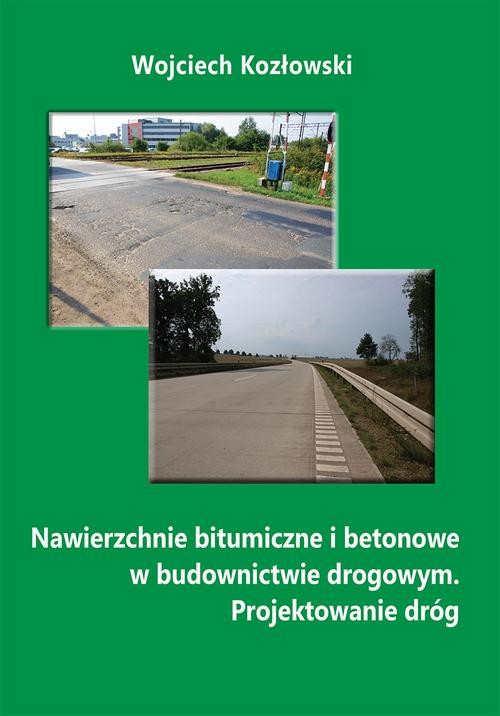 okładka Nawierzchnie bitumiczne i betonowe w budownictwie drogowym. Projektowanie dróg ebook | pdf | Wojciech Kozłowski