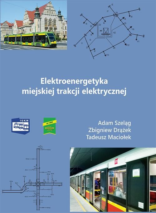 okładka Elektroenergetyka miejskiej trakcji elektrycznej ebook | pdf | Adam Szeląg, Zbigniew Drążek, Tadeusz Maciołek