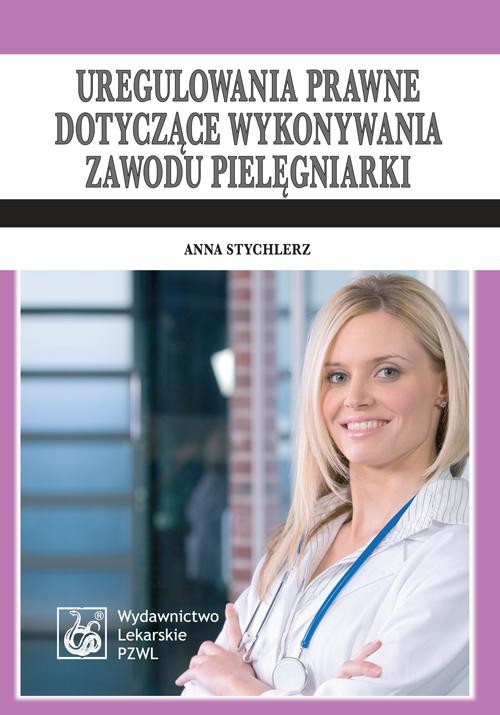 okładka Uregulowania prawne dotyczące wykonywania zawodu pielęgniarki. Stan prawny: 1 kwietnia 2009 ebook | epub, mobi | Anna Stychlerz
