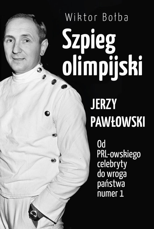 okładka Szpieg olimpijski Jerzy Pawłowski od PRL-owskiego celebryty do wroga państwa nr 1 książka | Wiktor Bołba