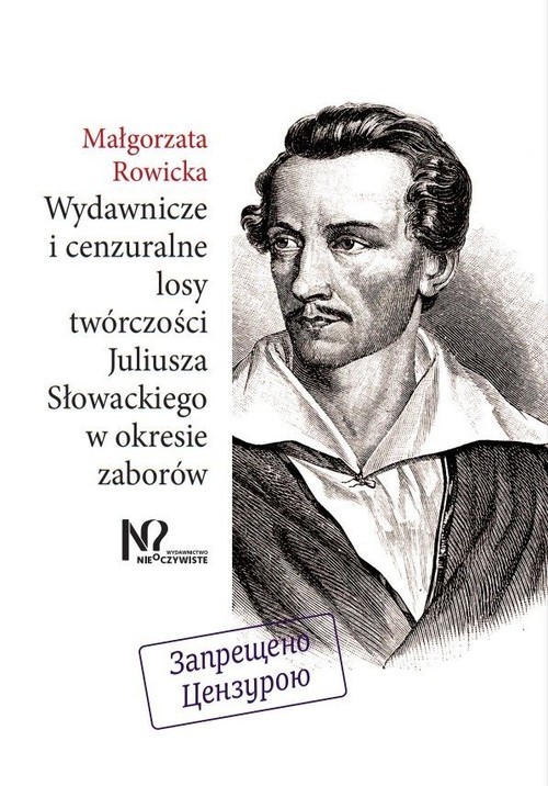 okładka Wydawnicze i cenzuralne losy twórczości Juliusza Słowackiego w okresie zaborów książka | Rowicka Małgorzata