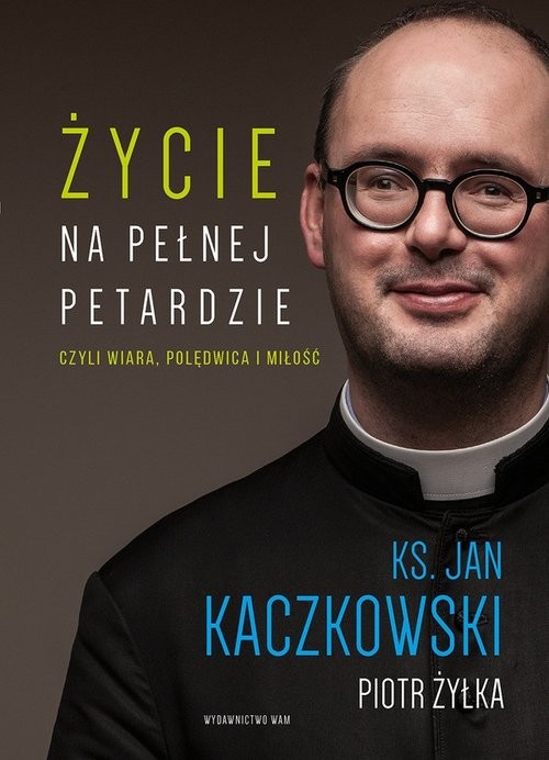 okładka Życie na pełnej petardzie Wielkie Litery książka | Ks Jan Kaczkowski, Piot Żyłka