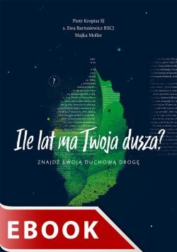 okładka Ile lat ma Twoja dusza? ebook | epub, mobi | Piotr Kropisz SJ, s. Ewa Bartosiewicz RSCJ, Maja Komasińska-Moller