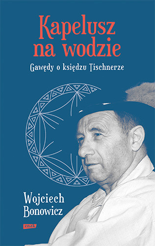 okładka Kapelusz na wodzie. Gawędy o księdzu Tischnerze (2022)
 książka | Wojciech Bonowicz