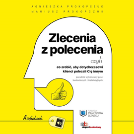 okładka Zlecenia z polecenia czyli co zrobić, aby dotychczasowi klienci polecali Cię innym. audiobook | MP3 | Agnieszka Prokopczuk