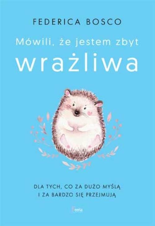 okładka Mówili, że jestem zbyt wrażliwa książka | Federica Bosco