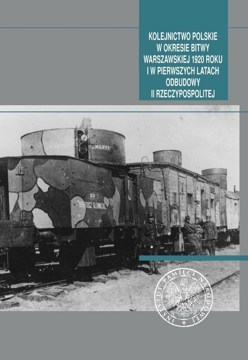 okładka Kolejnictwo polskie w okresie Bitwy Warszawskiej 1920 roku i w pierwszych latach odbudowy II Rzeczypospolitej książka
