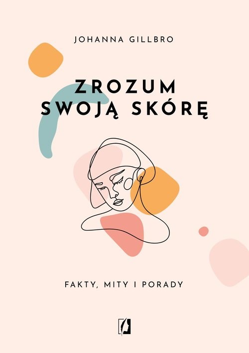 okładka Zrozum swoją skórę Fakty, mity i porady książka | Johanna Gillbro