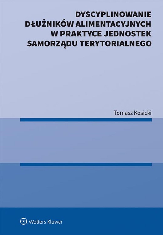 okładka Dyscyplinowanie dłużników alimentacyjnych w praktyce jednostek samorządu terytorialnego (pdf) ebook | pdf | Tomasz Kosicki