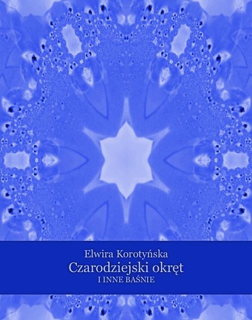 okładka Czarodziejski okręt i inne baśnie ebook | epub, mobi | Elwira Korotyńska