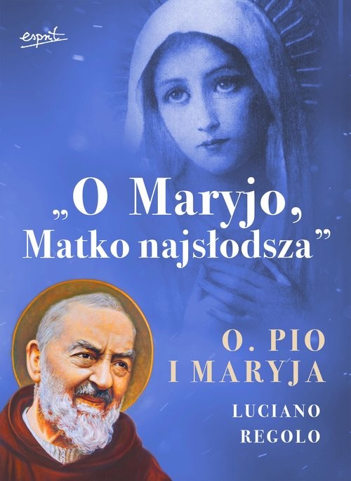 okładka O Maryjo Matko najsłodsza Ojciec Pio i Maryja książka | Luciano Regolo