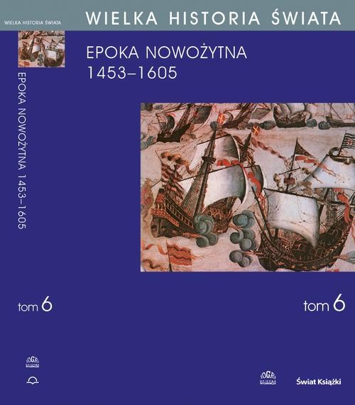 okładka WIELKA HISTORIA ŚWIATA tom VI Narodziny świata nowożytnego 1453-1605 ebook | pdf | Stanisław Grzybowski