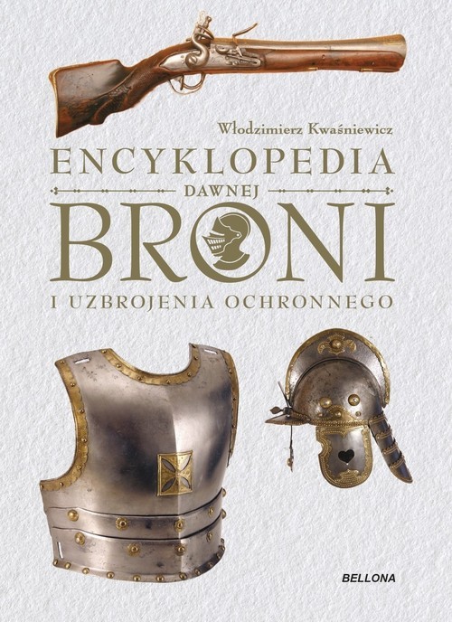okładka Encyklopedia dawnej broni i uzbrojenia ochronnego książka | Kwaśniewicz Włodzimierz