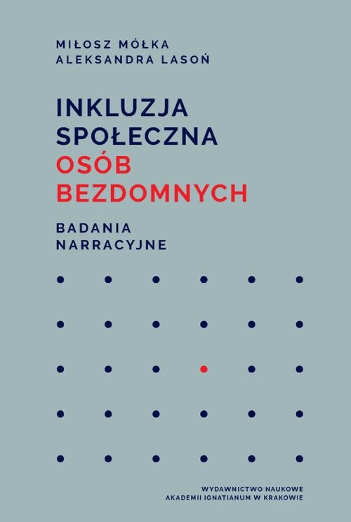 okładka Inkluzja społeczna osób bezdomnych Badania narracyjne książka | Mółka Miłosz, Aleksandra Lasoń