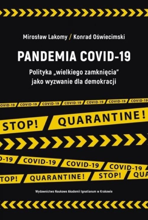 okładka Pandemia COVID-19 Polityka „wielkiego zamknięcia” jako wyzwanie dla demokracji książka | Lakomy Mirosław, Konrad Oświecimski