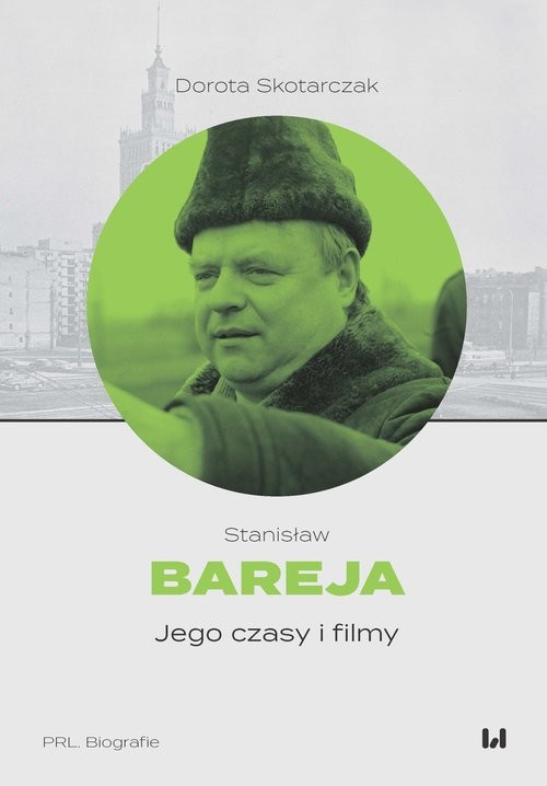 okładka Stanisław Bareja Jego czasy i filmy książka | Dorota Skotarczak