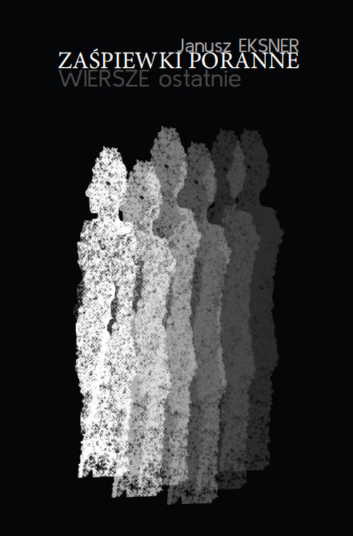 okładka Zaśpiewki poranne Wiersze ostatnie książka | Eksner Janusz