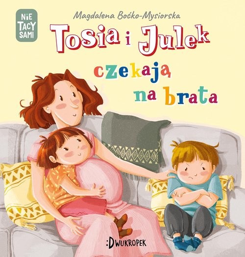okładka Tosia i Julek czekają na brata (Nie) tacy sami Tom 7 książka | Magdalena Boćko-Mysiorska