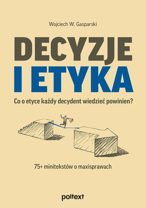 okładka Decyzje i etyka Co o etyce każdy decydent wiedzieć powinien? 75+ minitekstów o maxisprawach książka | Gasparski WojciechW.