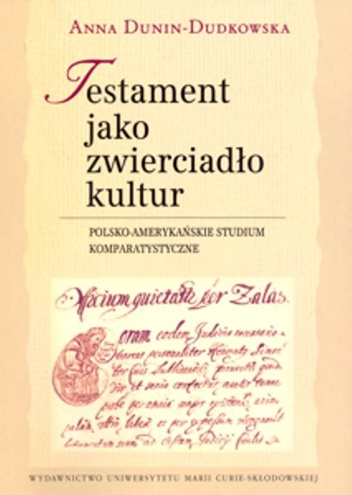 okładka Testament jako zwierciadło kultur Polsko-amerykańskie studium komparatystyczne książka | Anna Dunin-Dudkowska