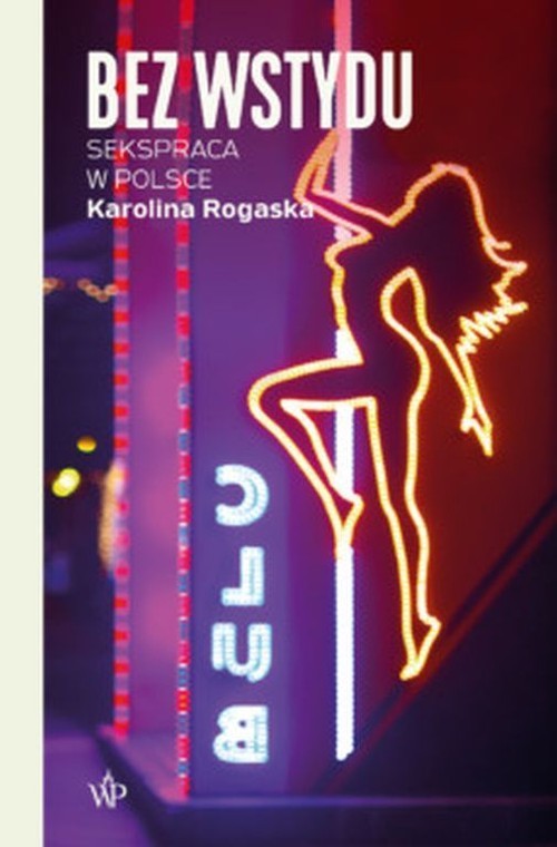 okładka Bez wstydu Sekspraca w Polsce książka | Karolina Rogaska