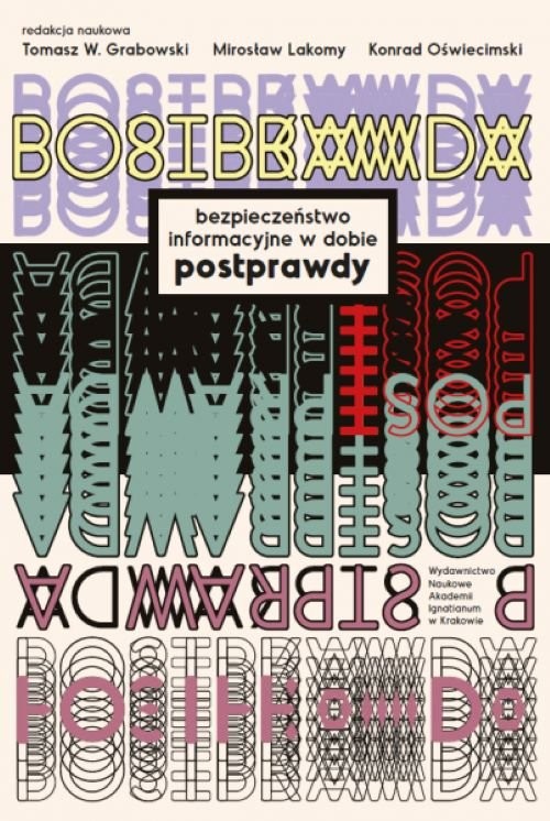 okładka Bezpieczeństwo informacyjne w dobie postprawdy książka | Grabowski W.Tomasz, Lakomy Mirosław, Konrad Oświecimski