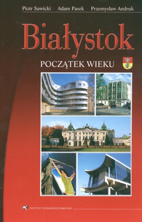 okładka Białystok Początek wieku książka | Piotr Sawicki, Adam Pasek, Andruk Przemysław
