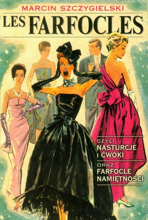 okładka Les Farfocles czyli Nasturcje i ćwoki oraz Farfocle namiętności książka | Marcin Szczygielski