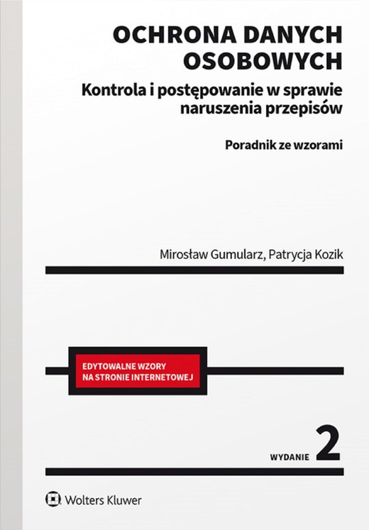 okładka Ochrona danych osobowych. Kontrola i postępowanie w sprawie naruszenia przepisów. Poradnik ze wzorami (pdf) ebook | pdf | Mirosław Gumularz, Patrycja Kozik