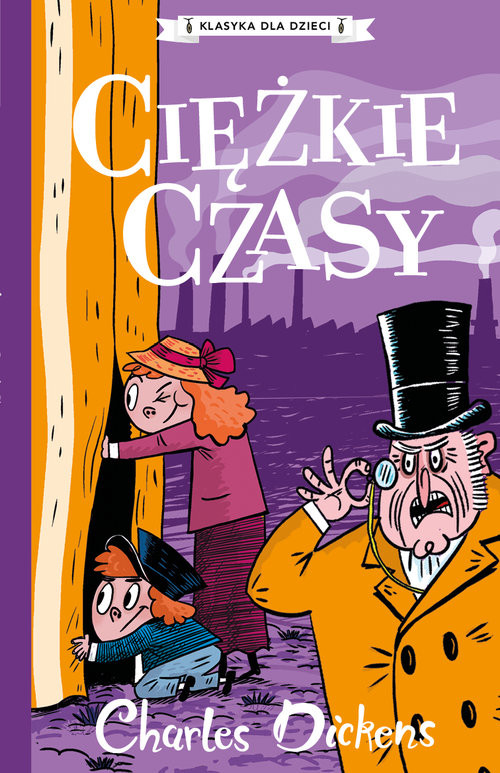okładka Klasyka dla dzieci Tom 8 Ciężkie czasy książka | Charles Dickens