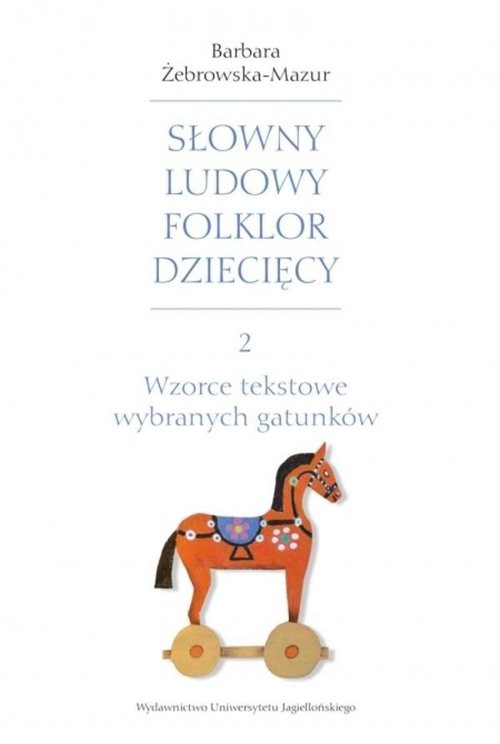 okładka Słowny ludowy folklor dziecięcy Część 2 Wzorce tekstowe wybranych gatunków książka | Barbara Żebrowska-Mazur