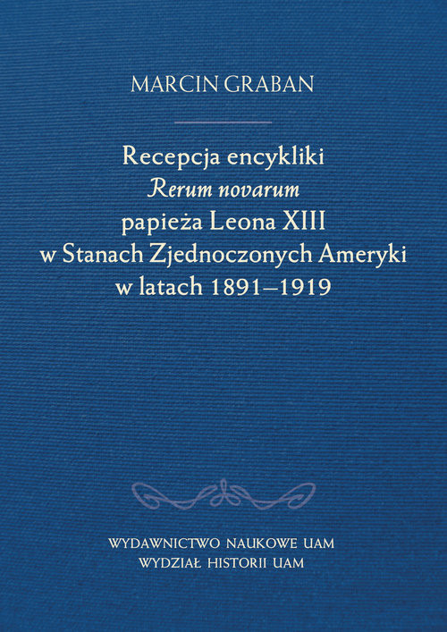 okładka Recepcja encykliki Rerum novarum papieża Leona XIII w Stanach Zjednoczonych Ameryki w latach 1891-19 książka | Marcin Graban
